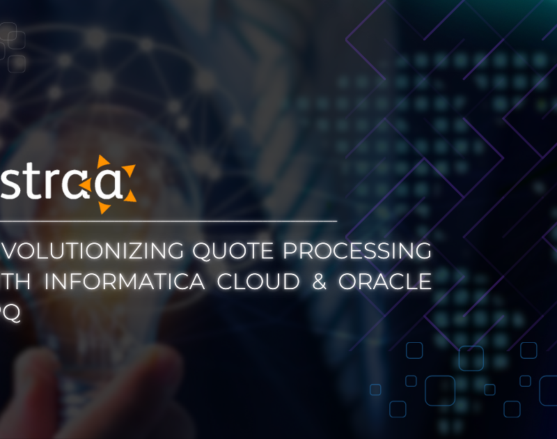 Astraa-revolutionizing-quote-processing-with-informatica-cloud-and-oracle-cpq