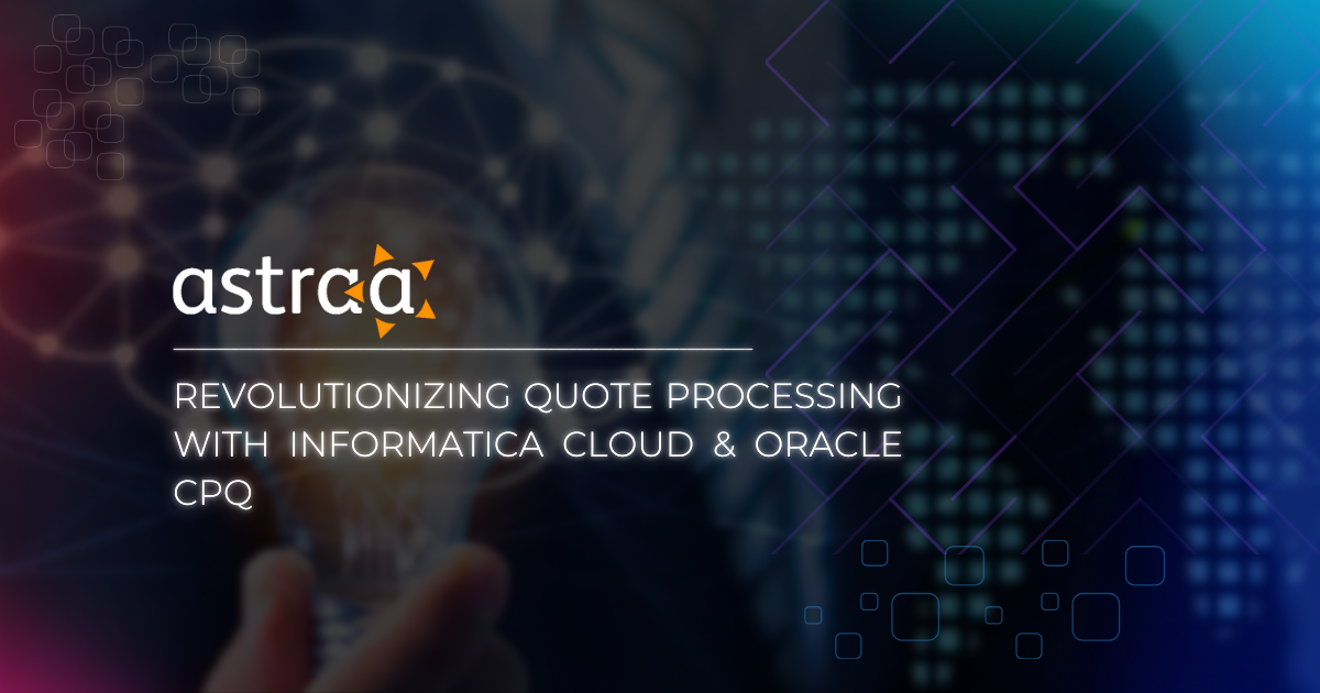 Astraa-revolutionizing-quote-processing-with-informatica-cloud-and-oracle-cpq